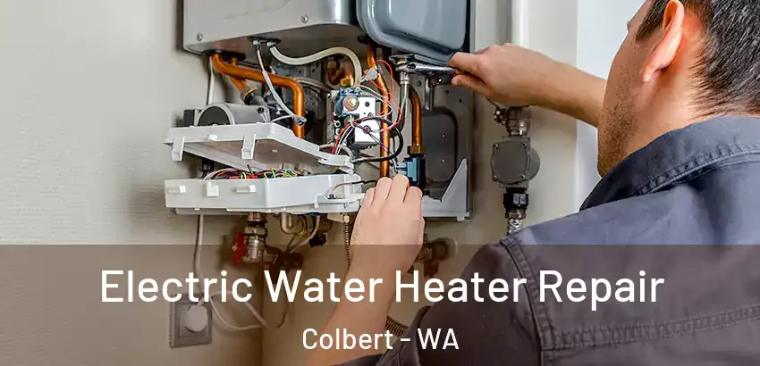 Electric Water Heater Repair Colbert - WA